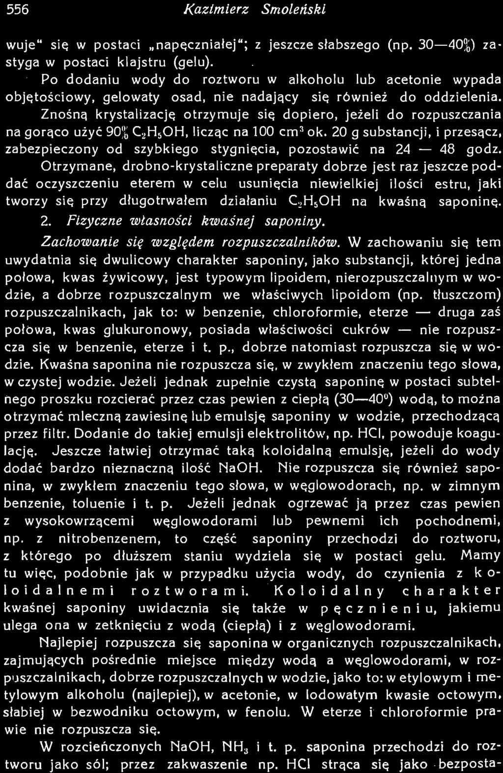 Jeżeli jednak zupełnie czystą saponinę w postaci subtelnego proszku rozcierać przez czas pewien z ciepłą (30 40 ) wodą, to można otrzymać mleczną zawiesinę lub emulsję saponiny w wodzie, przechodzącą