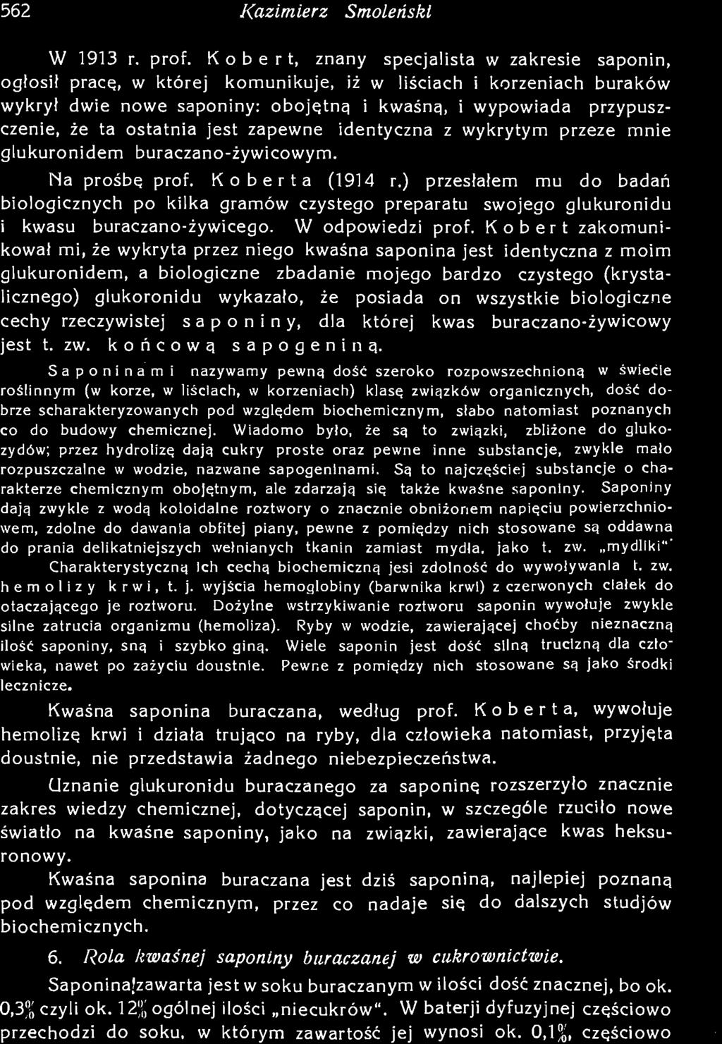 Saponinami nazywamy pewną dość szeroko rozpowszechnioną w świecie roślinnym (w korze, w liściach, w korzeniach) klasę związków organicznych, dość dobrze scharakteryzowanych pod względem