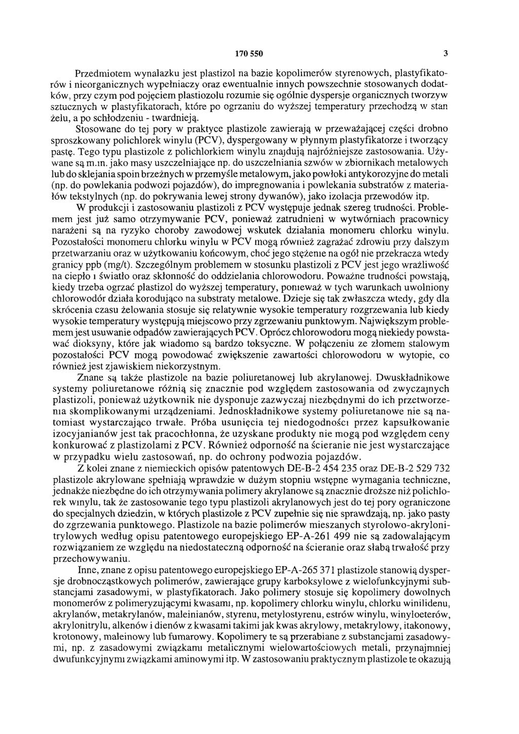 170 550 3 Przedmiotem wynalazku jest plastizol na bazie kopolimerów styrenowych, plastyfikatorów i nieorganicznych wypełniaczy oraz ewentualnie innych powszechnie stosowanych dodatków.