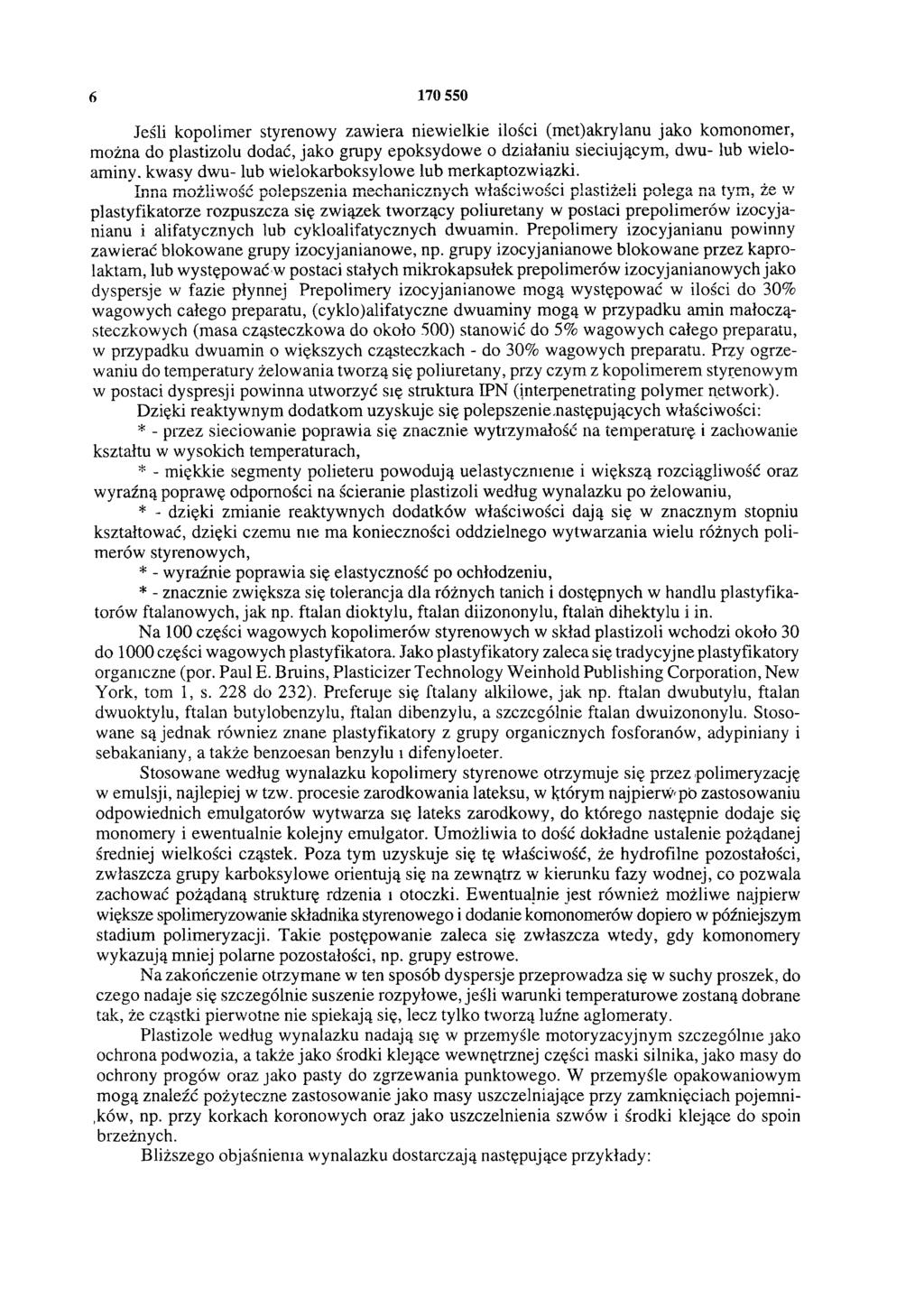 6 170 550 Jeśli kopolimer styrenowy zawiera niewielkie ilości (met)akrylanu jako komonomer, można do plastizolu dodać, jako grupy epoksydowe o działaniu sieciującym, dwu- lub wieloaminy, kwasy dwu-