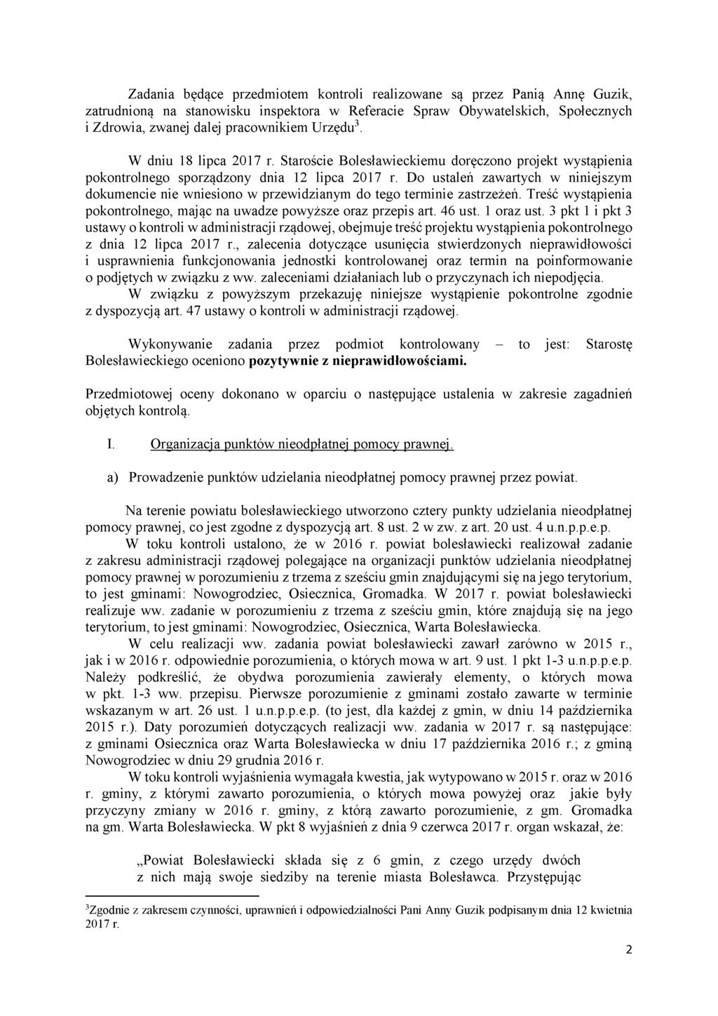 Zadania będące przedmiotem kontroli realizowane są przez Panią Annę Guzik, zatrudnioną na stanowisku inspektora w Referacie Spraw Obywatelskich, Społecznych i Zdrowia, zwanej dalej pracownikiem