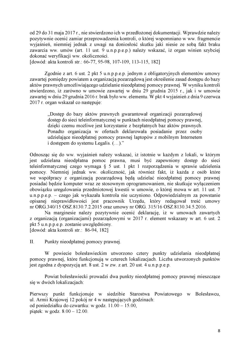 od 29 do 31 maja 2017 r., nie stwierdzono ich w przedłożonej dokumentacji. Wprawdzie należy pozytywnie ocenić zamiar przeprowadzenia kontroli, o której wspomniano w ww.