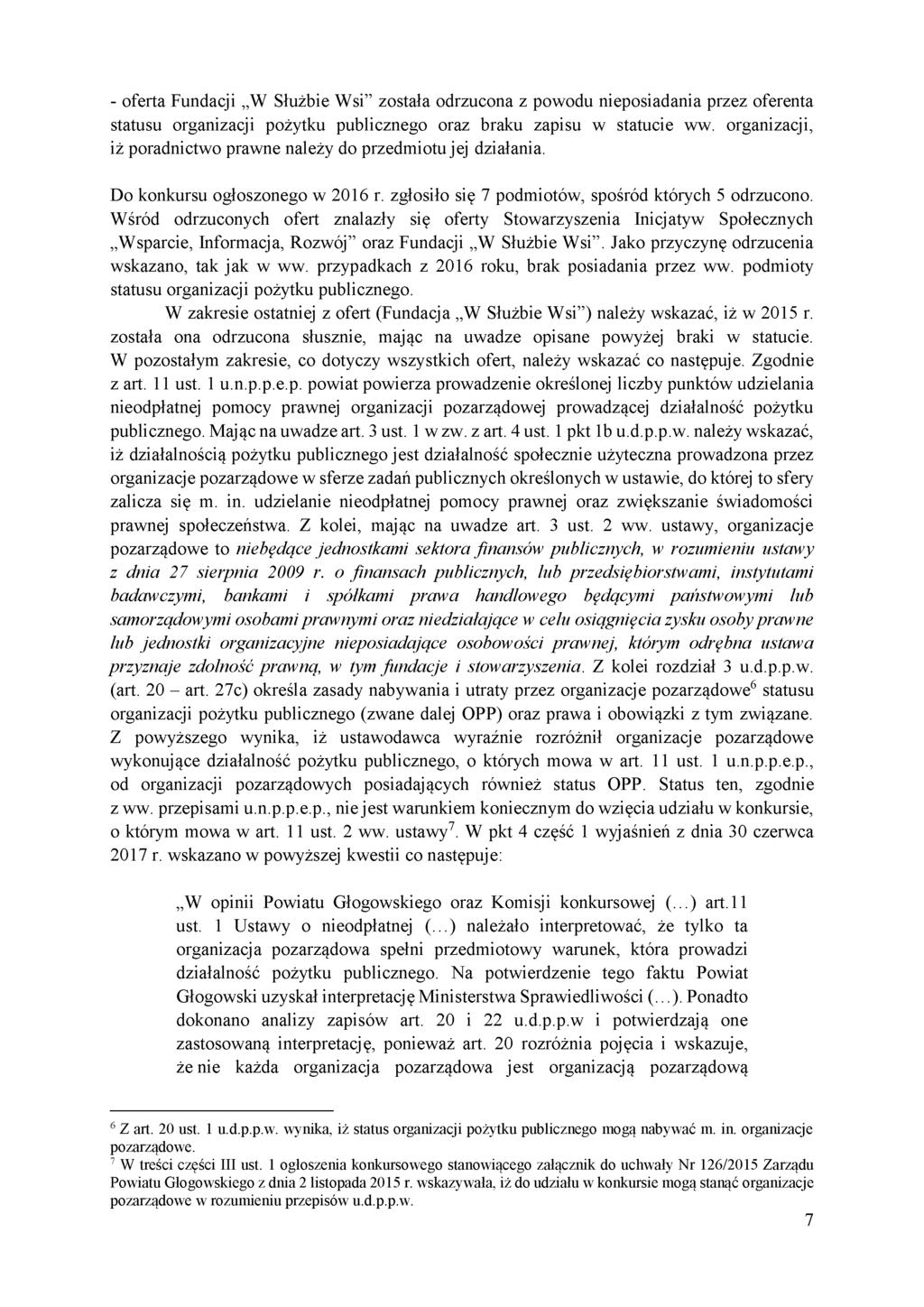 - oferta Fundacji W Służbie Wsi została odrzucona z powodu nieposiadania przez oferenta statusu organizacji pożytku publicznego oraz braku zapisu w statucie ww.