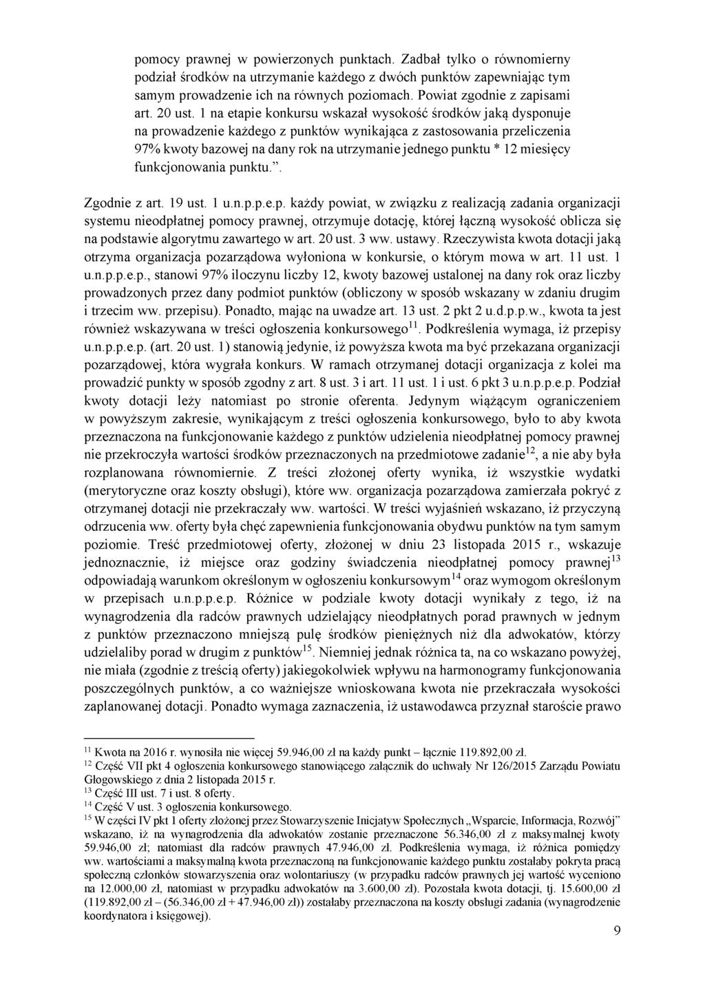 pomocy prawnej w powierzonych punktach. Zadbał tylko o równomierny podział środków na utrzymanie każdego z dwóch punktów zapewniając tym samym prowadzenie ich na równych poziomach.
