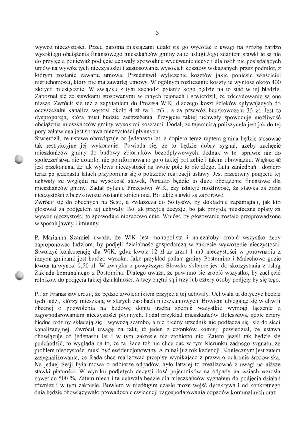 5 wyw6z nieczystosei. Przed paroma miesiqcami udalo sitt go wycofac z uwagi na grozbtt bardzo wysokiego obciq2':enia finansowego mieszkanc6w gminy za te uslugi.