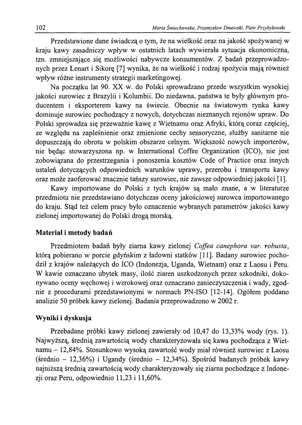 102 Maria Śmiechowska, Przemysław Dmowski, Piotr Przybyłowski Przedstawione dane świadczą o tym, że na wielkość oraz na jakość spożywanej w kraju kawy zasadniczy wpływ w ostatnich latach wywierała