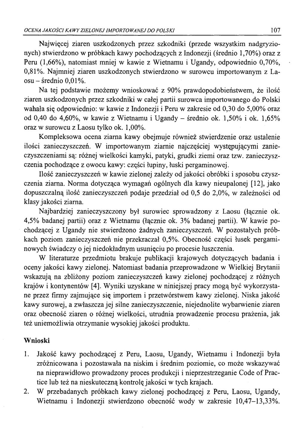 OCENA JAKOŚCI KA WY ZIELONEJ IMPORTOWANEJ DO POLSKI 107 Najwięcej ziaren uszkodzonych przez szkodniki (przede wszystkim nadgryzionych) stwierdzono w próbkach kawy pochodzących z Indonezji (średnio