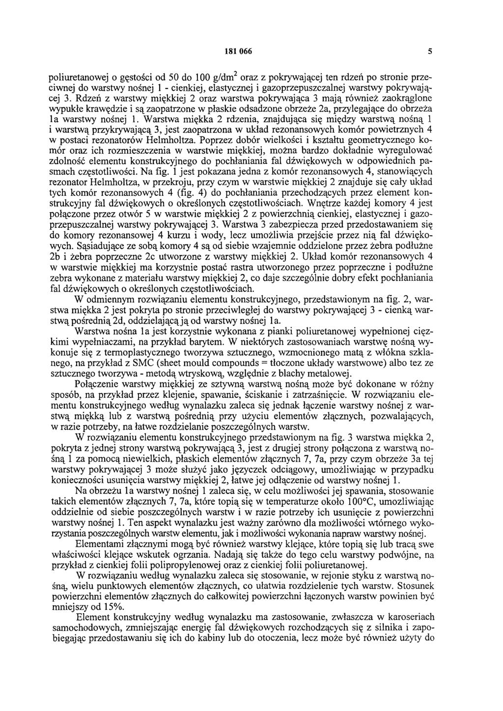 181 066 5 poliuretanowej o gęstości od 50 do 100 g/dm2 oraz z pokrywającej ten rdzeń po stronie przeciwnej do warstwy nośnej 1 - cienkiej, elastycznej i gazoprzepuszczalnej warstwy pokrywającej 3.