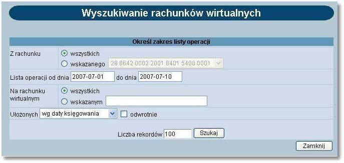 W oknie tym należy określić: rachunek masowy dla którego mają być wyświetlone rachunki wirtualne - możliwość wyboru wartości wszystkie lub dla wskazanego rachunku (lista dostępnych rachunków Klienta