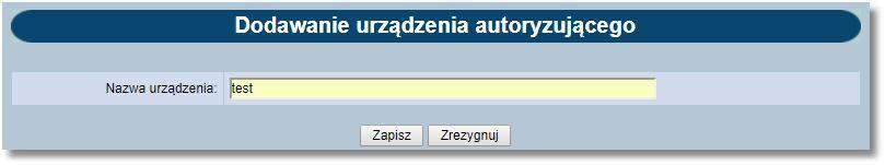 Rozdział 18 Urządzenia autoryzujące Po nadaniu nazwy urządzenia i kliknięciu na przycisk [Zapisz] zaprezentowany zostanie komunikat.