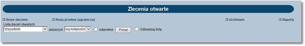 Rozdział 11 Zlecenia otwarte Rozdział 11. Zlecenia otwarte 11.1. Zlecenia otwarte Opcja Zlecenia otwarte umożliwia: Przesłanie zlecenia do banku np.