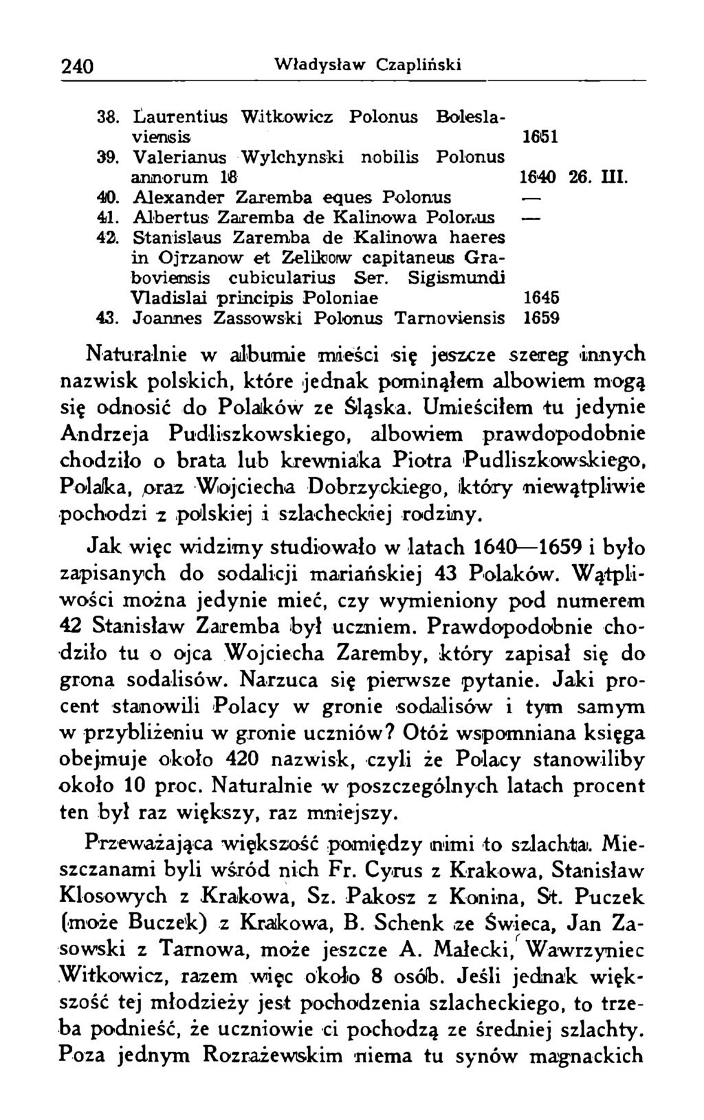 38. Laurentius Witkowicz Polonus Boleslaviensis 1661 39. Valerianus Wylchynski nobilis Polonus annorum 18 1648 26. III. 48. Alexander Zaremba eques Polonus 41. Albertus Zaremba de Kalinowa Polonus 42.