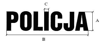 Rys. 3. Napis POLICJA A wysokość (23 mm ± 1 mm), B szerokość (95 mm ± 2 mm), C grubość liter (5 mm ± 1 mm). 5. WYMAGANIA 5.1. Wymagania techniczne 5.1.1. Wykaz materiałów i dodatków Zestawienie materiałów i dodatków niezbędnych do wykonania spodni przedstawia tabela 1.