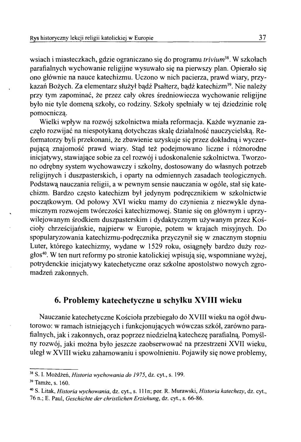 Rys historyczny lekcji religii katolickiej w Europie 37 wsiach i miasteczkach, gdzie ograniczano się do programu trivium38. W szkołach parafialnych wychowanie religijne wysuwało się na pierwszy plan.