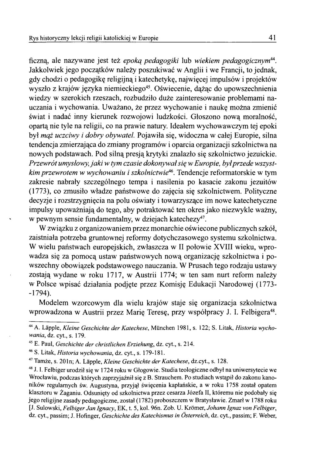 Rys historyczny lekcji religii katolickiej w Europie 41 ficzną, ale nazywane jest też epoką pedagogiki lub wiekiem pedagogicznym44.