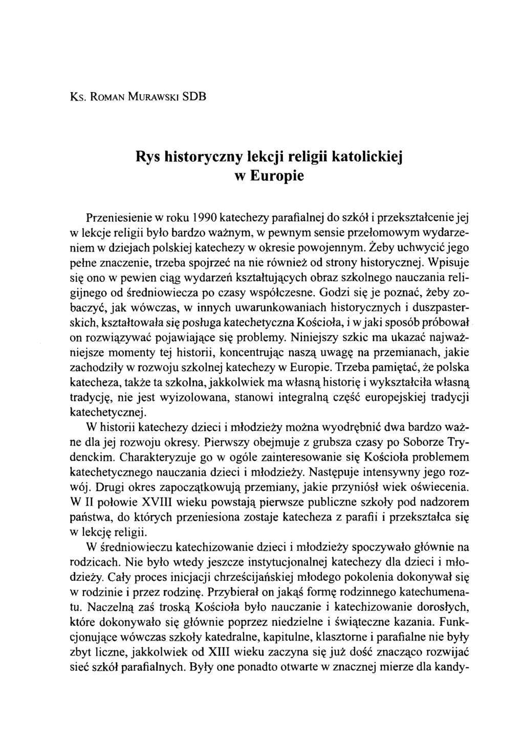 Ks. R o m a n M u r a w s k i SDB Rys historyczny lekcji religii katolickiej w Europie Przeniesienie w roku 1990 katechezy parafialnej do szkół i przekształcenie jej w lekcje religii było bardzo