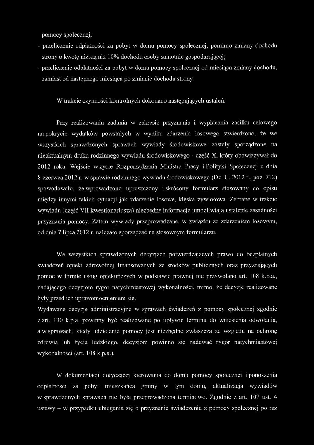 W trakcie czynności kontrolnych dokonano następujących ustaleń: Przy realizowaniu zadania w zakresie przyznania i wypłacania zasiłku celowego na pokrycie wydatków powstałych w wyniku zdarzenia