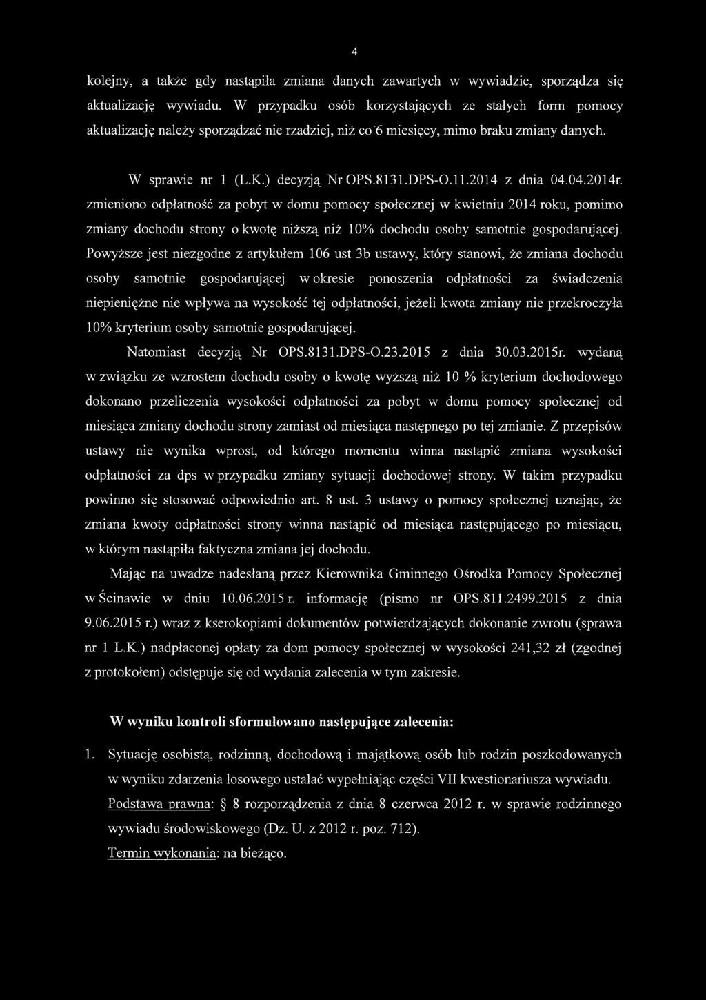 2014 z dnia 04.04.2014r. zmieniono odpłatność za pobyt w domu pomocy społecznej w kwietniu 2014 roku, pomimo zmiany dochodu strony o kwotę niższą niż 10% dochodu osoby samotnie gospodarującej.