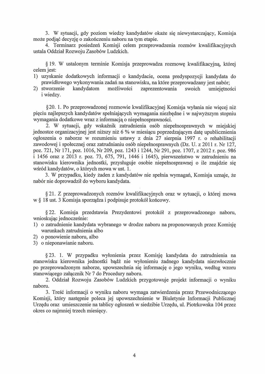 3. W sytuacji, gdy poziom wiedzy kandydat6w okaie siq niewystarczajqcy, Komisja moze podjqc decyzjq o zakoiiczeniu naboru na tym etapie. 4.