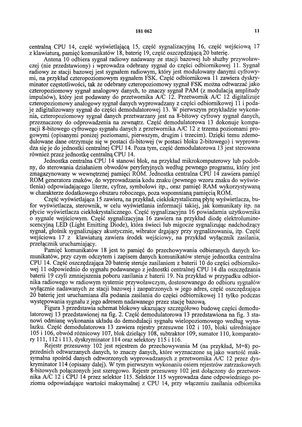 181 062 11 centralną CPU 14, część wyświetlającą 15, część sygnalizacyjną 16, część wejściową 17 z klawiaturą, pamięć komunikatów 18, baterię 19, część oszczędzającą 20 baterię.