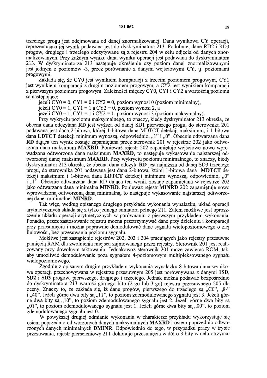 181 062 19 trzeciego progu jest odejmowana od danej znormalizowanej. Dana wynikowa CY operacji, reprezentująca jej wynik podawana jest do dyskryminatora 213.
