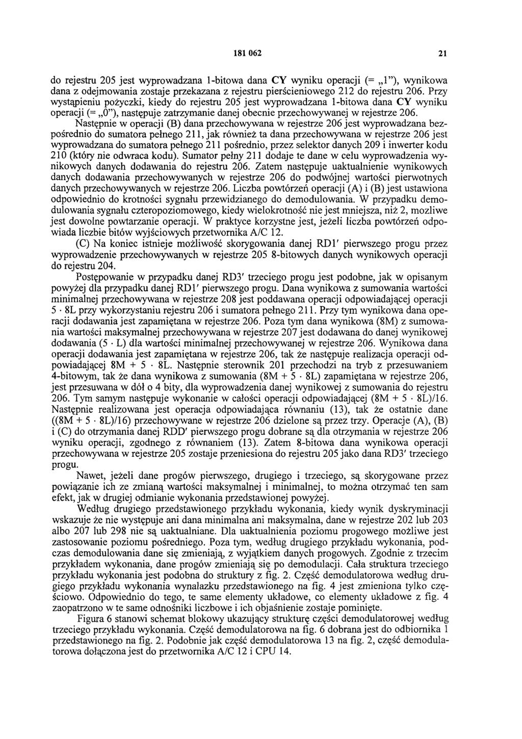 181 062 21 do rejestru 205 jest wyprowadzana 1-bitowa dana CY wyniku operacji (= 1 ), wynikowa dana z odejmowania zostaje przekazana z rejestru pierścieniowego 212 do rejestru 206.