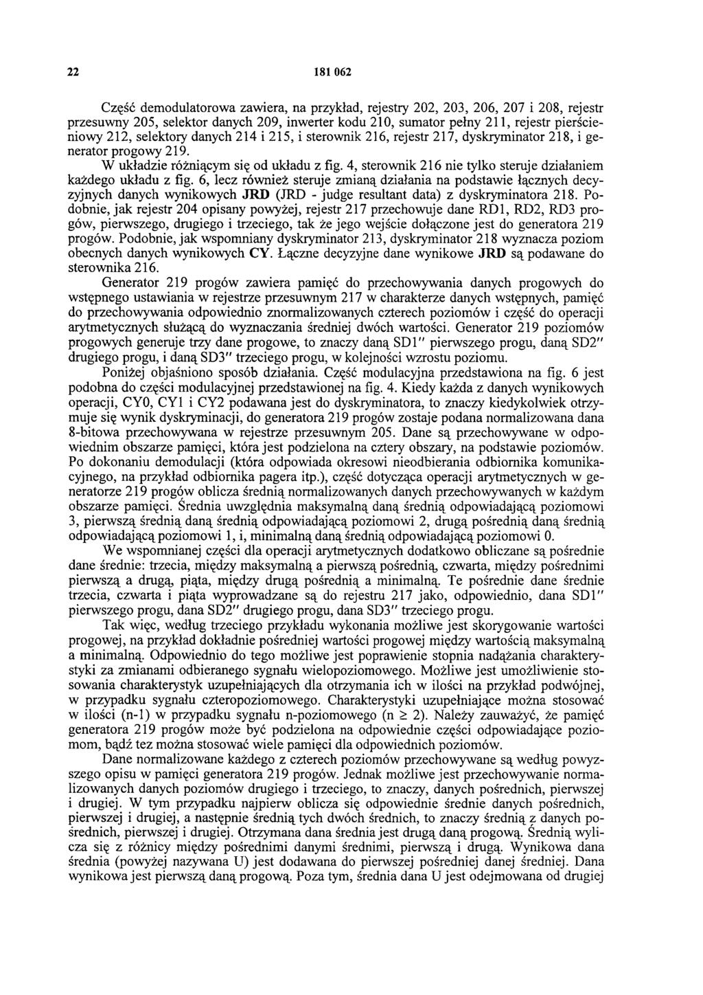22 181 062 Część demodulatorowa zawiera, na przykład, rejestry 202, 203, 206, 207 i 208, rejestr przesuwny 205, selektor danych 209, inwerter kodu 210, sumator pełny 211, rejestr pierścieniowy 212,