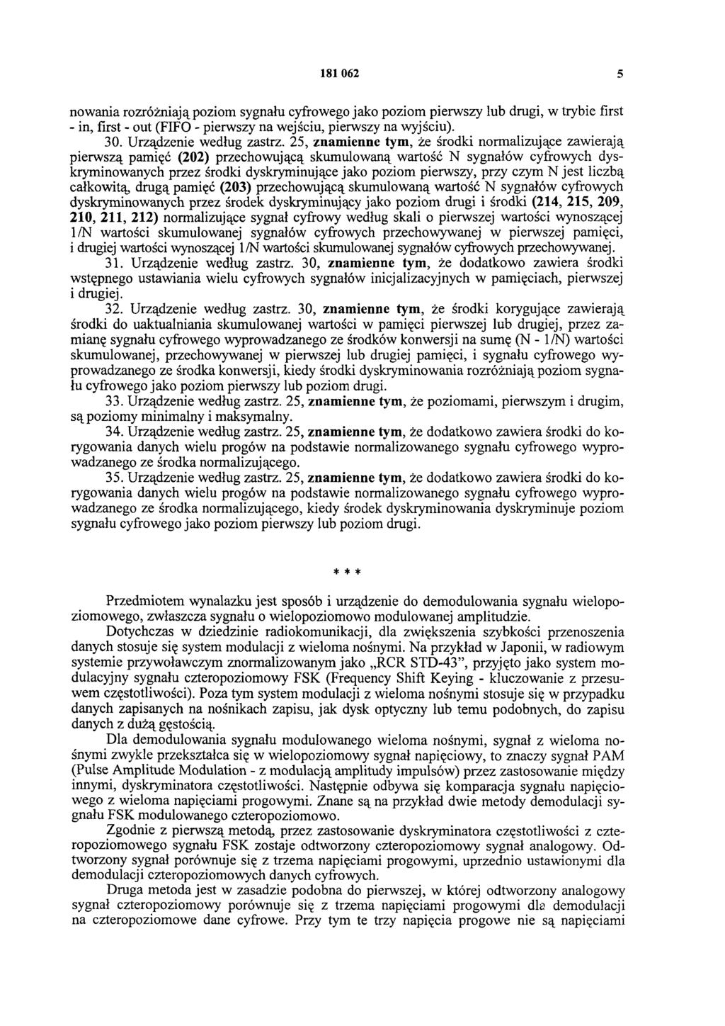 181 062 5 nowania rozróżniają poziom sygnału cyfrowego jako poziom pierwszy łub drugi, w trybie first - in, first - out (FIFO - pierwszy na wejściu, pierwszy na wyjściu). 30. Urządzenie według zastrz.