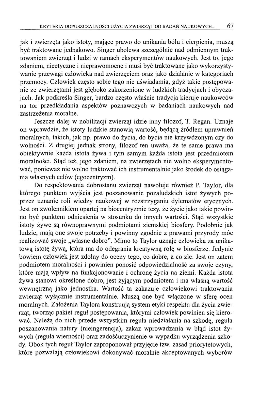 KRYTERIA DOPUSZCZALNOŚCI UŻYCIA ZWIERZĄT DO BADAŃ NAUKOWYCH... 67 jak i zwierzęta jako istoty, mające prawo do unikania bólu i cierpienia, muszą być traktowane jednakowo.