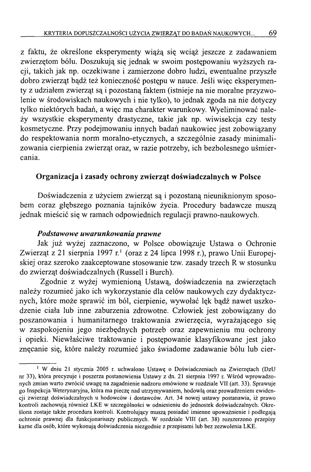 KRYTERIA DOPUSZCZALNOŚCI UŻYCIA ZWIERZĄT DO BADAŃ NAUKOWYCH... 69 z faktu, że określone eksperymenty wiążą się wciąż jeszcze z zadawaniem zwierzętom bólu.