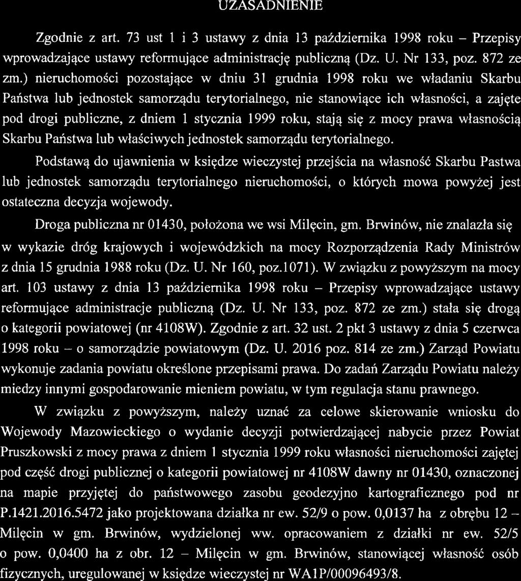 UZASADNIENIE Zgodnie z art. 73 ust l i 3 ustawy z dnia 13 paździemika 1998 roku -- Przepisy wprowadzające ustawy refomlujące administrację publiczną (Dz. U. Nr 133, poz. 872 ze zm.