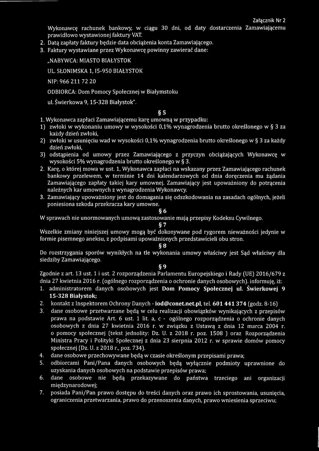 Wykonawca zapłaci Zamawiającemu karę umowną w przypadku: 1) zwłoki w wykonaniu umowy w wysokości 0,1% wynagrodzenia brutto określonego w 3 za każdy dzień zwłoki, 2) zwłoki w usunięciu wad w wysokości