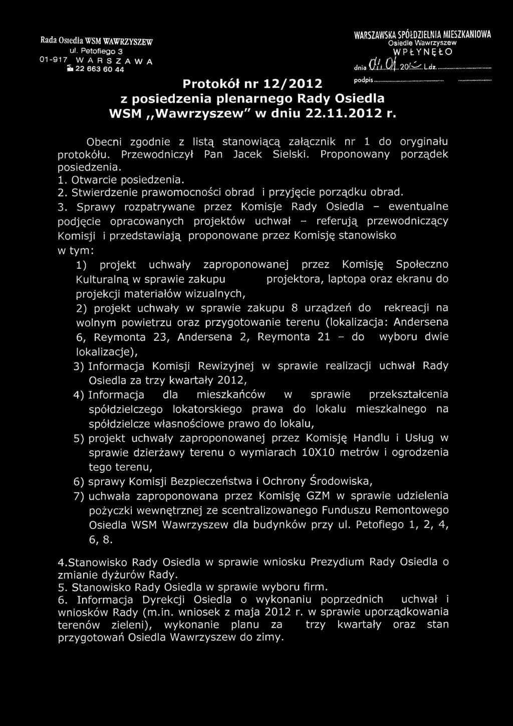 Przewodniczył Pan Jacek Sielski. Proponowany porządek posiedzenia. 1. Otwarcie posiedzenia. 2. Stwierdzenie prawomocności obrad i przyjęcie porządku obrad. 3.
