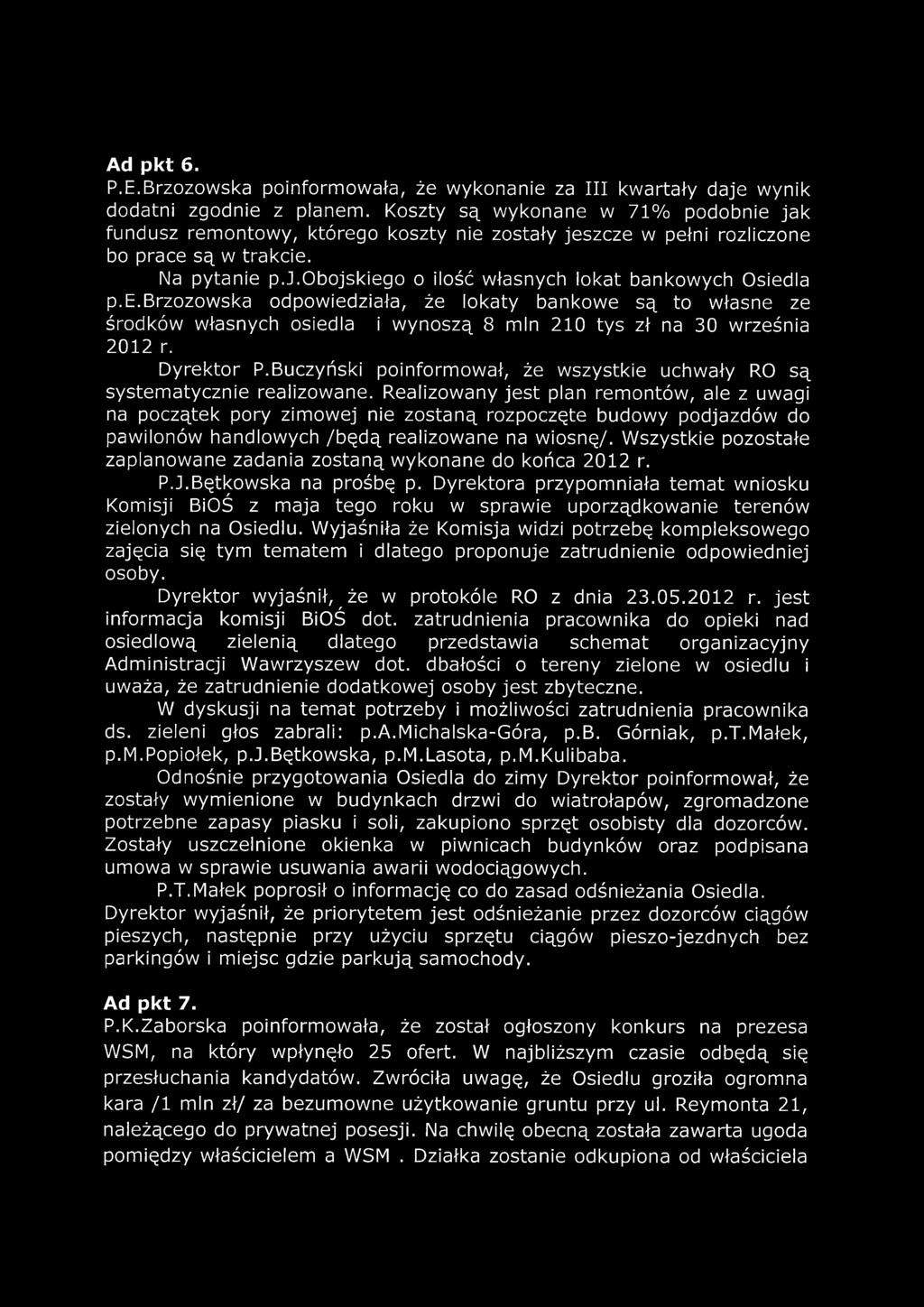 e.brzozowska odpowiedziała, że lokaty bankowe są to własne ze środków własnych osiedla i wynoszą 8 min 210 tys zł na 30 września 2012 r. Dyrektor P.