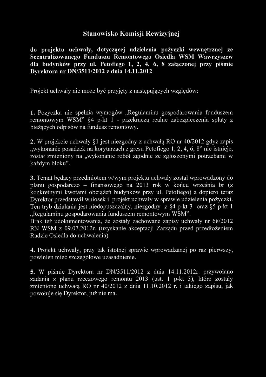 Pożyczka nie spełnia wymogów Regulaminu gospodarowania funduszem remontowym WSM 4 p-kt 1 - przekracza realne zabezpieczenia spłaty z bieżących odpisów na fundusz remontowy. 2.