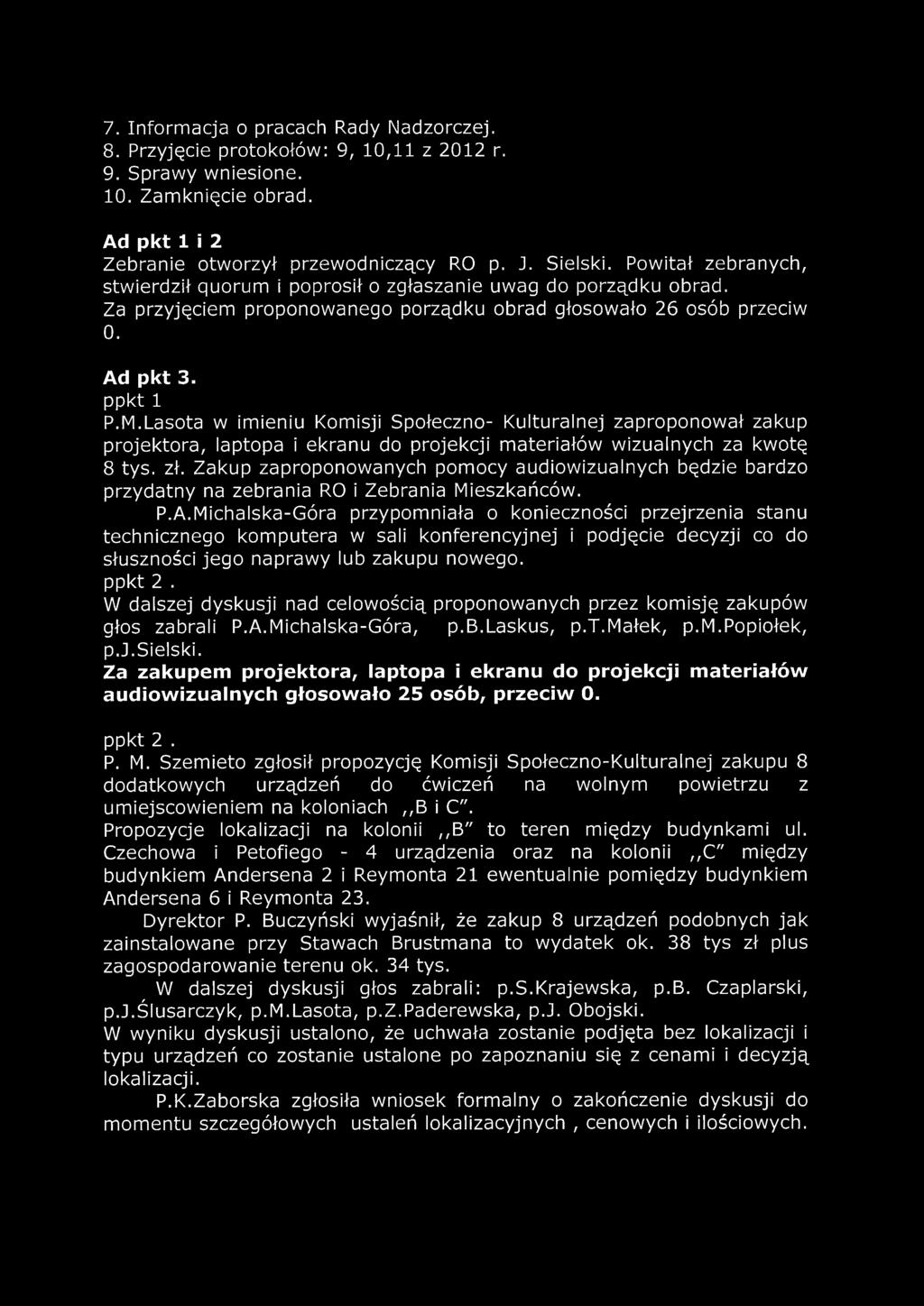 Lasota w imieniu Komisji Społeczno- Kulturalnej zaproponował zakup projektora, laptopa i ekranu do projekcji materiałów wizualnych za kwotę 8 tys. zł.