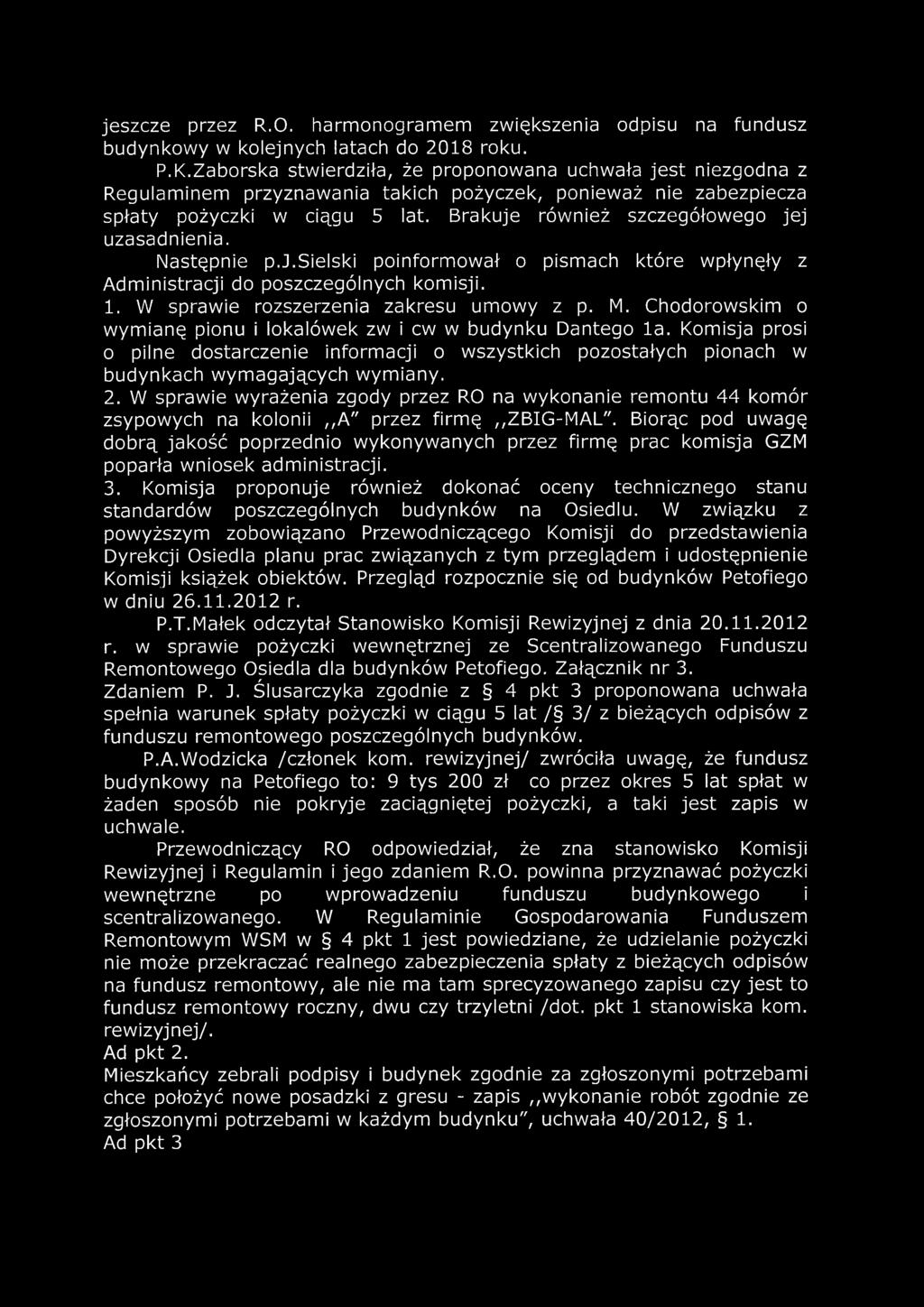 Brakuje również szczegółowego jej uzasadnienia. Następnie p.j.sielski poinformował o pismach które wpłynęły z Administracji do poszczególnych komisji. 1. W sprawie rozszerzenia zakresu umowy z p. M.