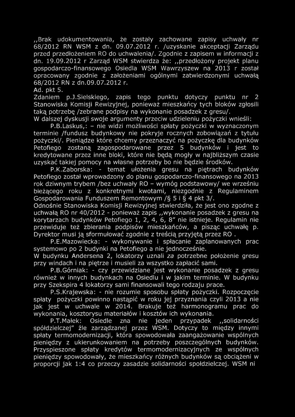 2012 r Zarząd WSM stwierdza że: przedłożony projekt planu gospodarczo-finansowego Osiedla WSM Wawrzyszew na 2013 r został opracowany zgodnie z założeniami ogólnymi zatwierdzonymi uchwałą 68/2012 RN z