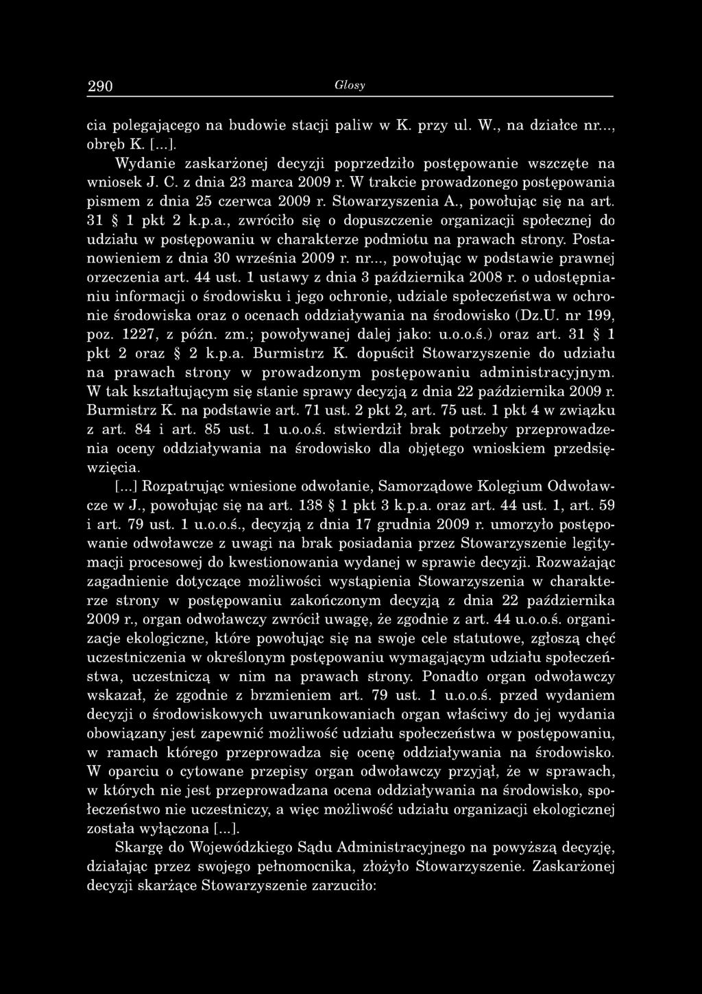 290 Glosy cia polegającego na budowie stacji paliw w K. przy ul. W., na działce nr..., obręb K. [...]. Wydanie zaskarżonej decyzji poprzedziło postępowanie wszczęte na wniosek J. C.
