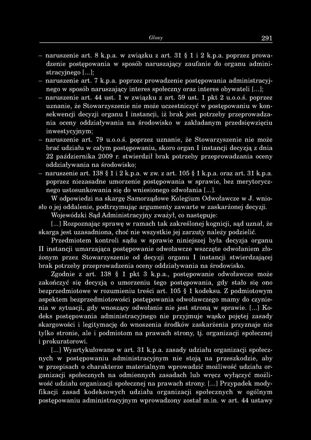 Glosy 291 - naruszenie art. 8 k.p.a. w związku z art. 31 1 i 2 k.p.a. poprzez prow a dzenie postępow ania w sposób naruszający zaufanie do organu adm inistracyjnego [...]; - naruszenie art. 7 k.p.a. poprzez prowadzenie postępow ania adm inistracyjnego w sposób naruszający interes społeczny oraz interes obywateli [.