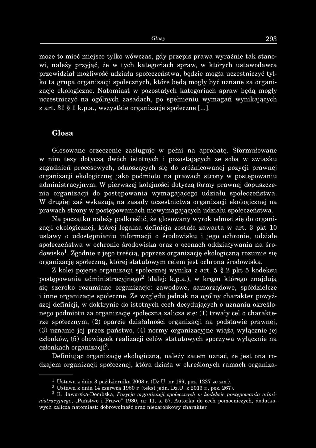 Glosy 293 może to mieć miejsce tylko wówczas, gdy przepis prawa wyraźnie tak stanowi, należy przyjąć, że w tych kategoriach spraw, w których ustawodawca przew idział możliwość udziału społeczeństwa,