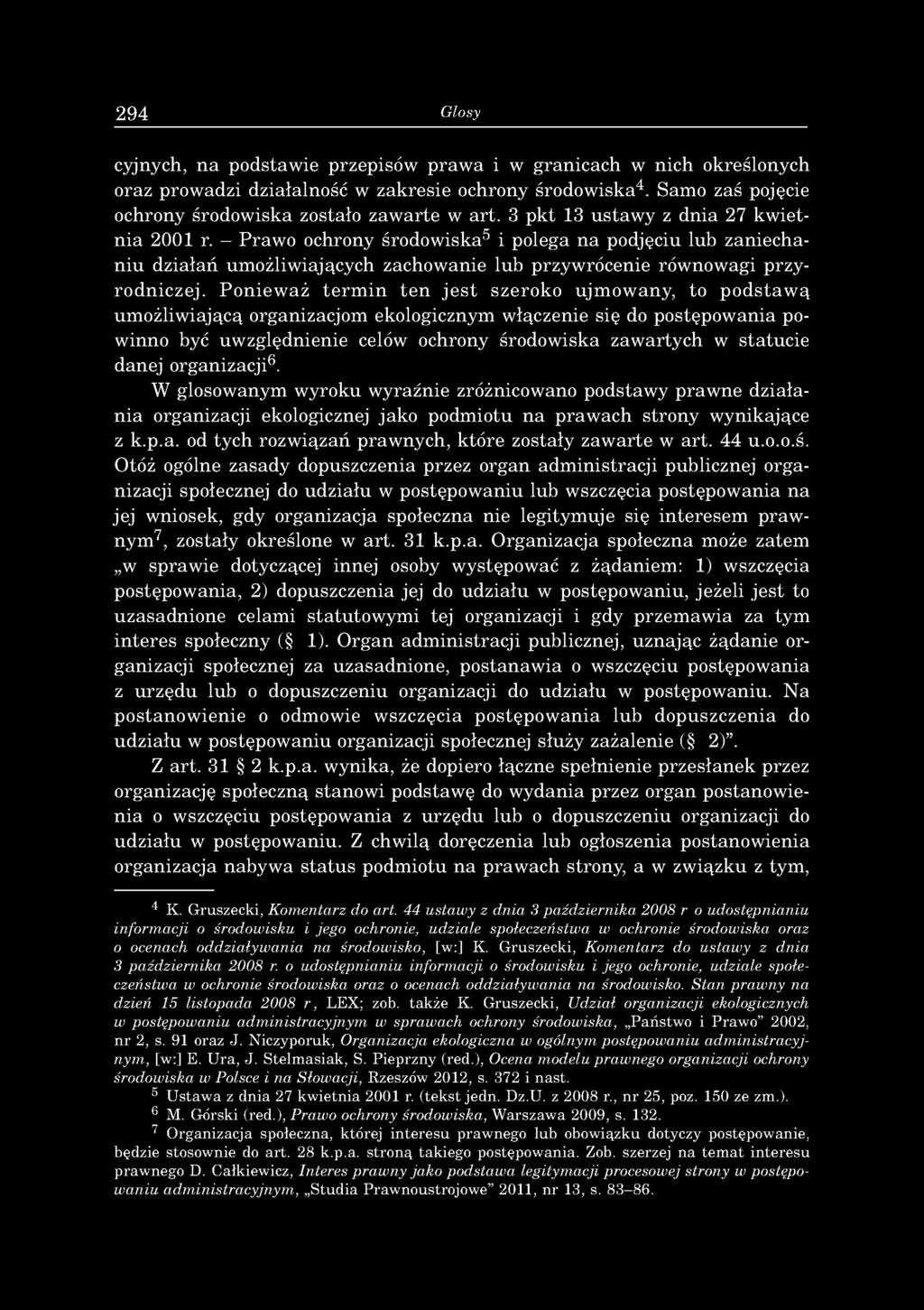 294 Glosy cyjnych, na podstawie przepisów praw a i w granicach w nich określonych oraz prowadzi działalność w zakresie ochrony środowiska4. Samo zaś pojęcie ochrony środowiska zostało zawarte w art.
