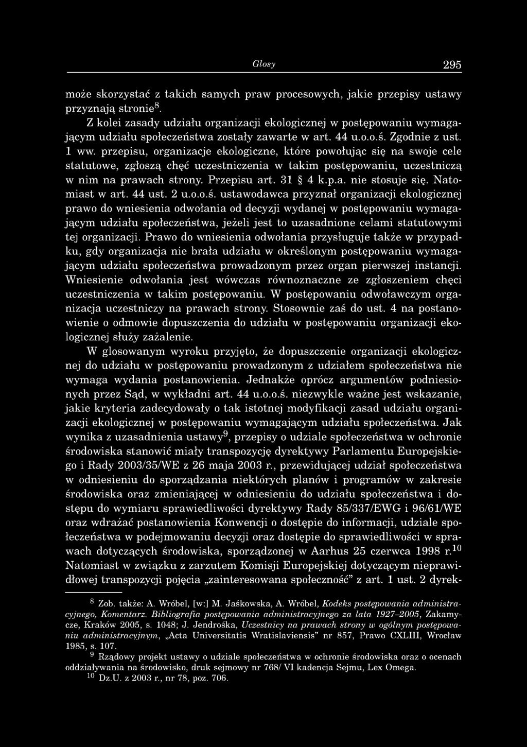 przepisu, organizacje ekologiczne, które powołując się na swoje cele statutowe, zgłoszą chęć uczestniczenia w takim postępowaniu, uczestniczą w nim na praw ach strony. Przepisu art. 31 4 k.p.a. nie stosuje się.