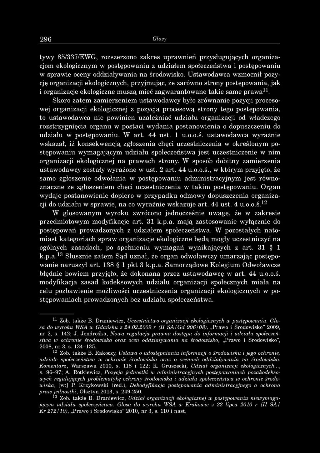 296 Glosy tywy 85/337/EWG, rozszerzono zakres upraw nień przysługujących organizacjom ekologicznym w postępowaniu z udziałem społeczeństwa i postępowaniu w sprawie oceny oddziaływania na środowisko.