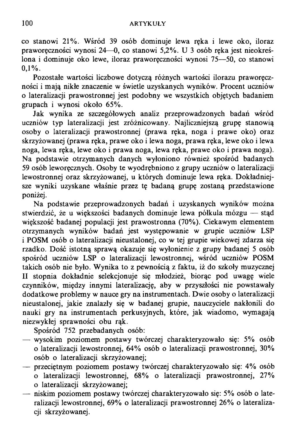 100 ARTYKUŁY co stanowi 21%. Wśród 39 osób dominuje lewa ręka i lewe oko, iloraz praworęczności wynosi 24 0, co stanowi 5,2%.