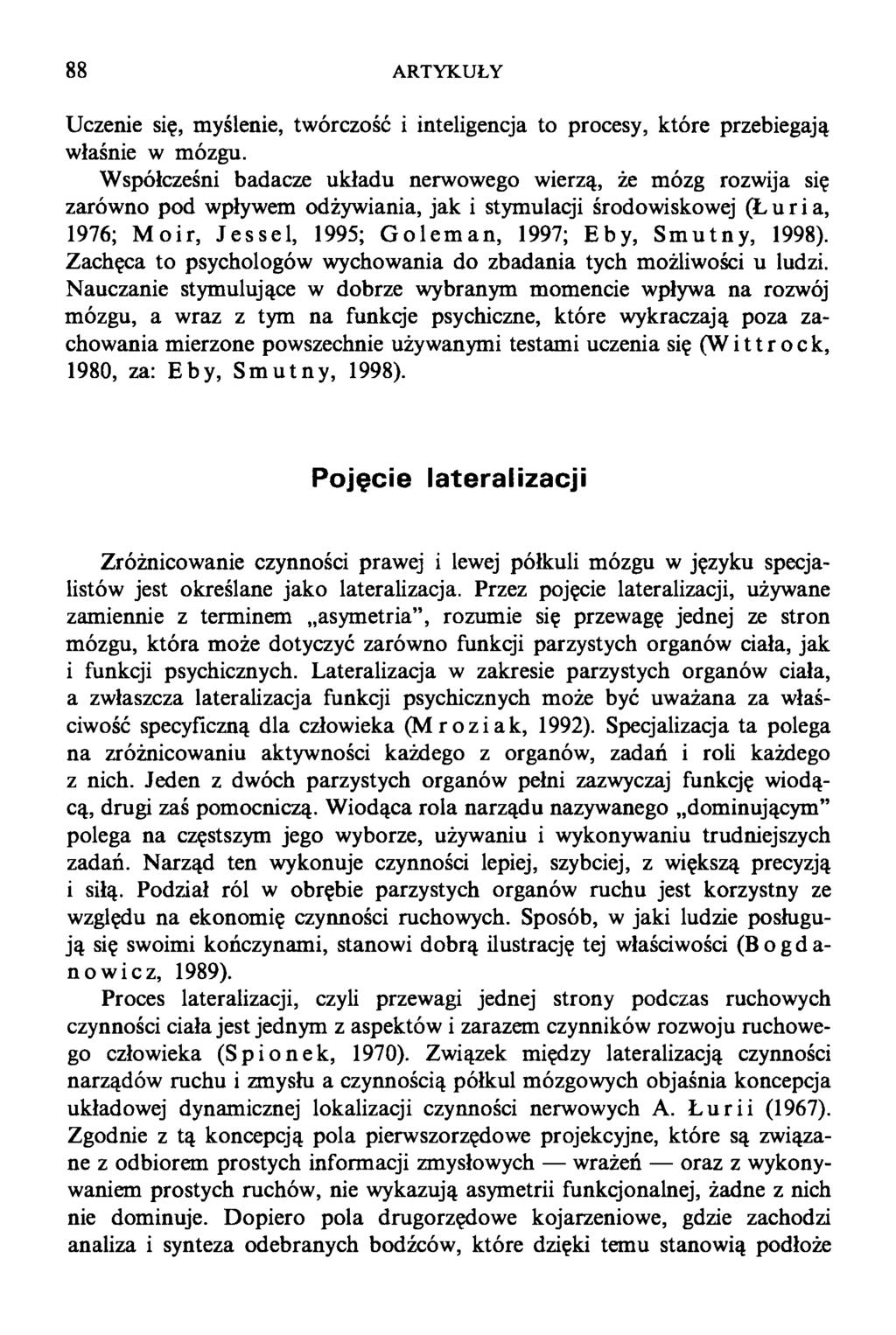 88 ARTYKUŁY Uczenie się, myślenie, twórczość i inteligencja to procesy, które przebiegają właśnie w mózgu.