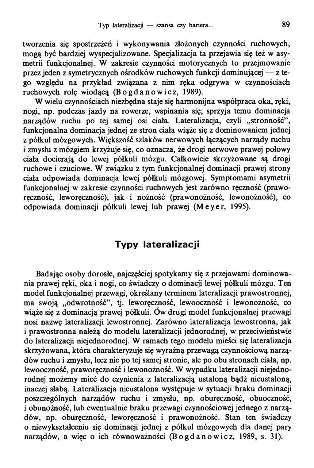 Typ laterajizacji szansa czy bariera... 89 tworzenia się spostrzeżeń i wykonywania złożonych czynności ruchowych, mogą być bardziej wyspecjalizowane.