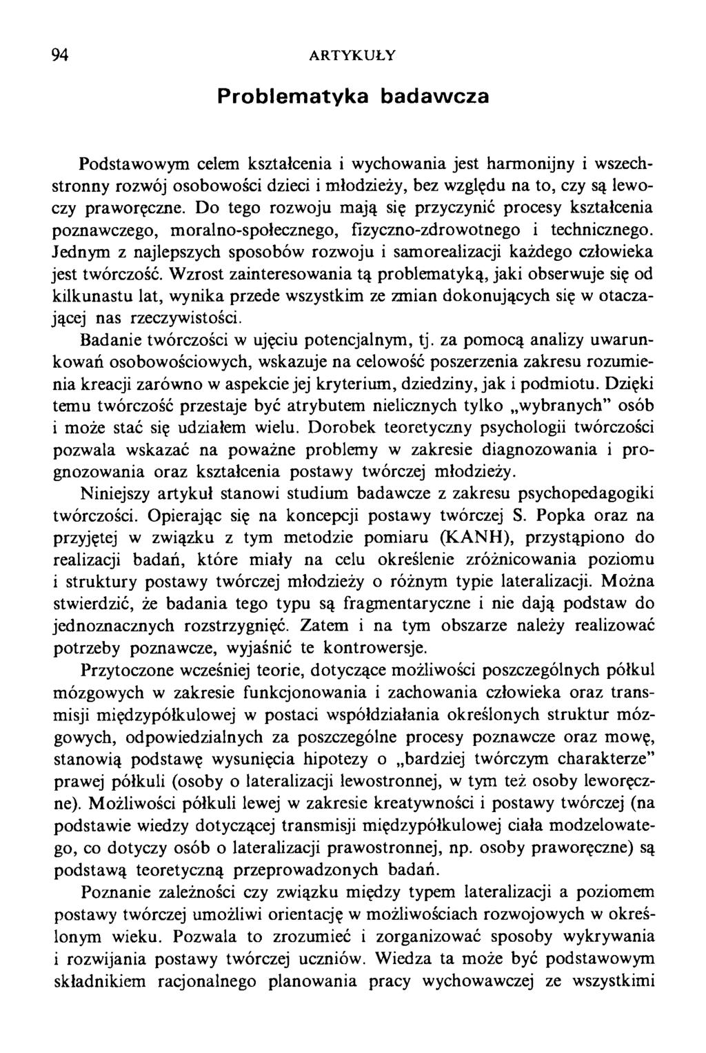 94 ARTYKUŁY Problematyka badawcza Podstawowym celem kształcenia i wychowania jest harmonijny i wszechstronny rozwój osobowości dzieci i młodzieży, bez względu na to, czy są lewoczy praworęczne.