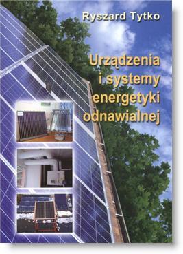 Źródła wiedzy Polecane książki Urządzenia i systemy energetyki odnawialnej, wydanie VI, 2016r.