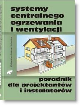 Źródła wiedzy Polecane książki; c.d. Systemy centralnego ogrzewania i wentylacji. Joachim Albers, 2007r.